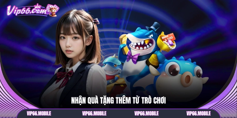 Nhận quà tặng thêm từ trò chơi