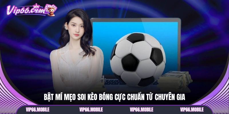 Bật mí mẹo soi kèo bóng cực chuẩn từ chuyên gia