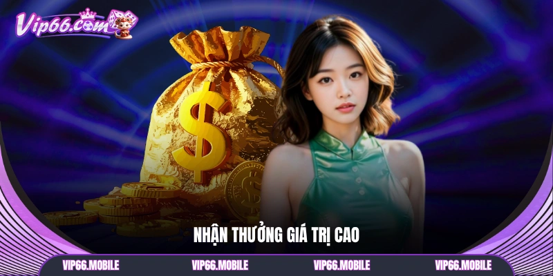 Nhận thưởng giá trị cao