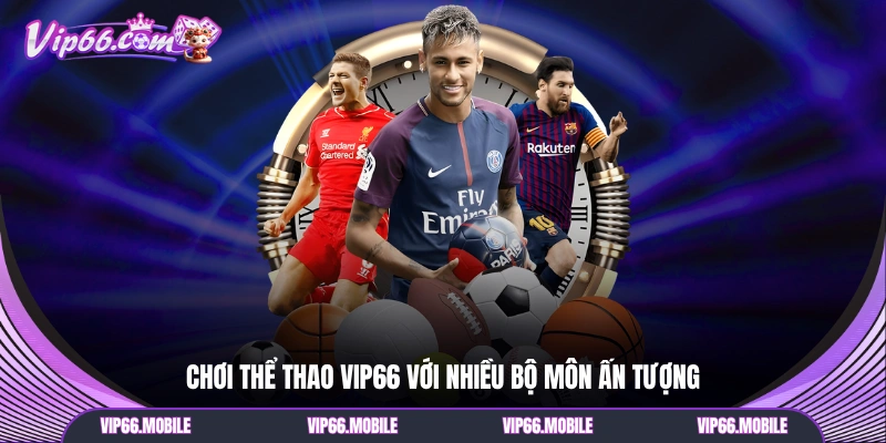 Chơi thể thao VIP66 với nhiều bộ môn ấn tượng